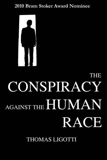 The Conspiracy against the Human Race: A Contrivance of Horror, Thomas Ligotti
