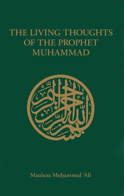 The Living Thoughts of the Prophet Muhammad, Maulana Muhammad Ali