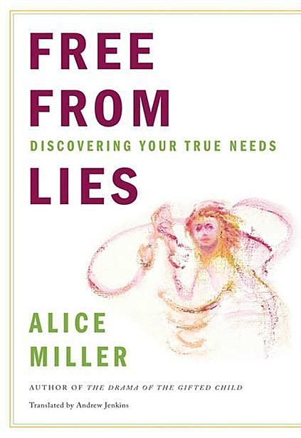 Free from Lies: Discovering Your True Needs, Alice Miller