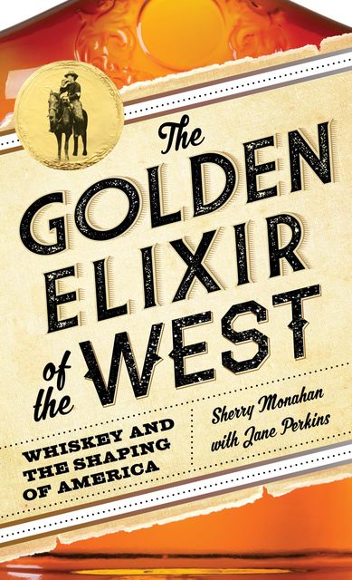 The Golden Elixir of the West, Sherry Monahan, Jane Perkins