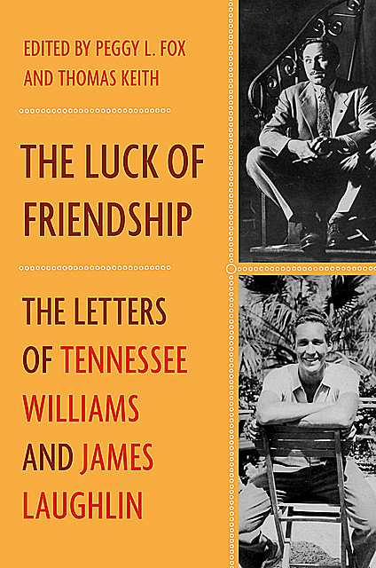 The Luck of Friendship: The Letters of Tennessee Williams and James Laughlin, Tennessee Williams, James Laughlin