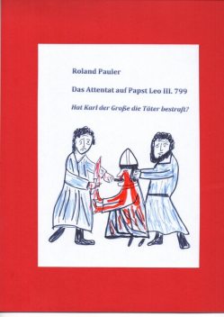Das Attentat auf Papst Leo III. 799, Roland Pauler