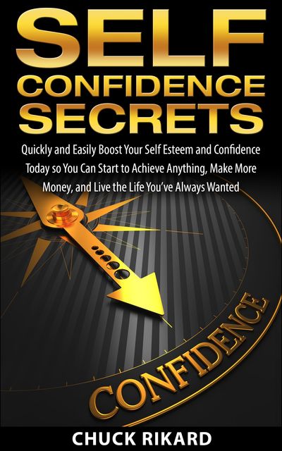 Self Confidence Secrets, Chuck Rikard