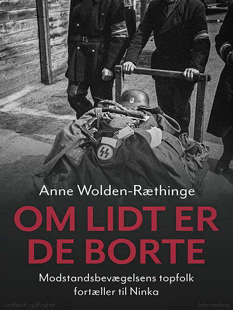 Om lidt er de borte – Modstandsbevægelsens topfolk fortæller til Ninka, Anne Wolden-Ræthinge