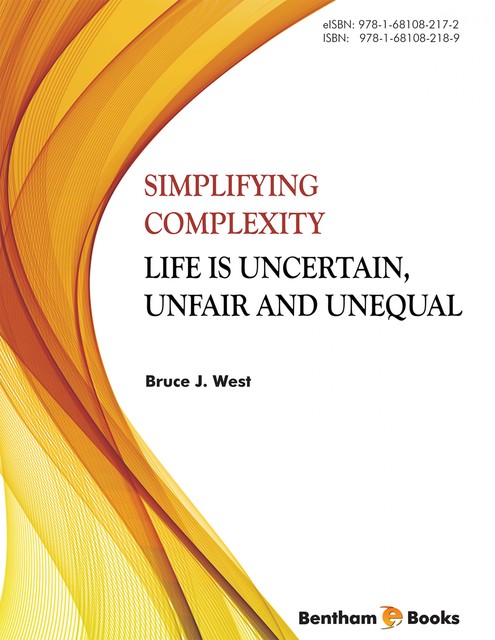 Simplifying Complexity: Life is Uncertain, Unfair and Unequal, Bruce West