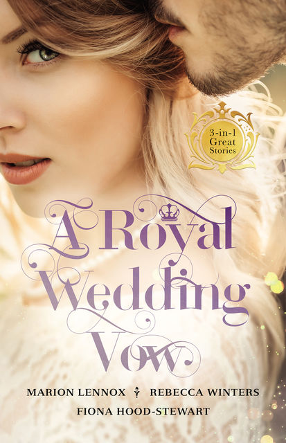 A Royal Wedding Vow/A Royal Marriage Of Convenience/Matrimony With His Majesty/The Royal Marriage, Marion Lennox, Rebecca Winters, Fiona Hood-Stewart
