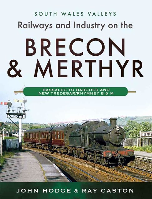 Railways and Industry on the Brecon & Merthyr, John Hodge, Ray Caston