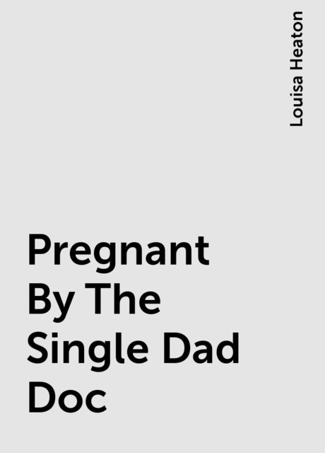 Pregnant By The Single Dad Doc, Louisa Heaton