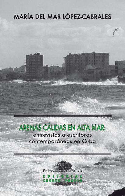 Arenas cálidas en alta mar. Entrevistas a escritoras contemporáneas en Cuba, María del Mar López-Cabrales