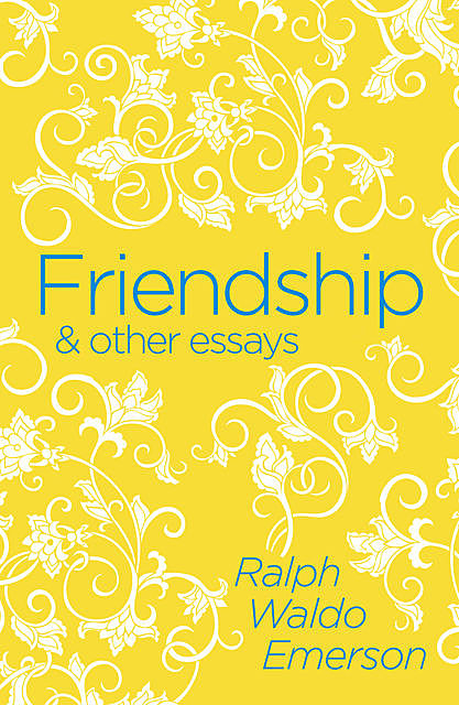 Friendship & Other Essays, Ralph Waldo Emerson