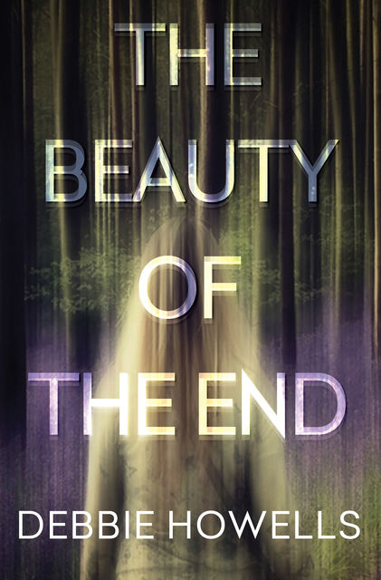 The Beauty of the End, Debbie Howells