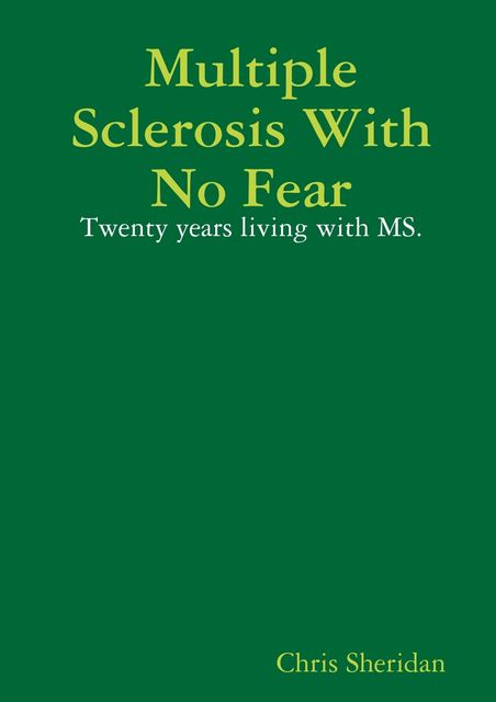“Multiple Sclerosis with No Fear” : Twenty Years Living with MS, Chris Sheridan
