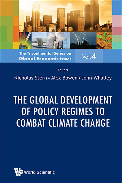 The Global Development of Policy Regimes to Combat Climate Change, John Whalley, Alex Bowen, Nicholas Stern