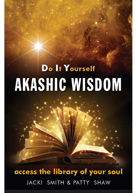 Do It Yourself Akashic Wisdom, Jacki Smith, Patty Shaw