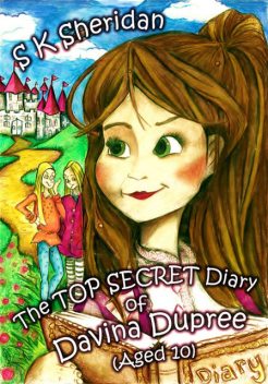The Top Secret Diary of Davina Dupree (Aged 10): First in the Egmont School Series, S.K.Sheridan