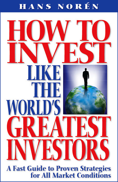 HOW TO INVEST LIKE THE WORLD'S GREATEST INVESTORS, Hans Norén