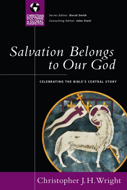 Salvation Belongs to Our God, Christopher J.H. Wright