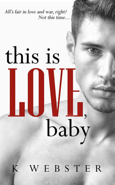 This is Love, Baby (War & Peace Book 2), K Webster