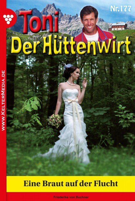 Toni der Hüttenwirt 177 – Heimatroman, Friederike von Buchner