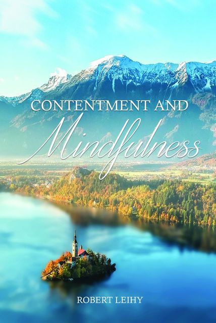 Contentment and Mindfulness, Robert Leihy
