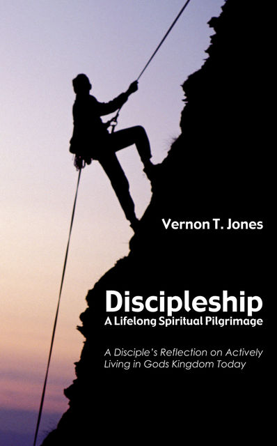 Discipleship—A Lifelong Spiritual Pilgrimage, Vernon T. Jones