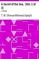 A Secret of the Sea. (Vol. 1 of 3) A Novel, T.W. Speight