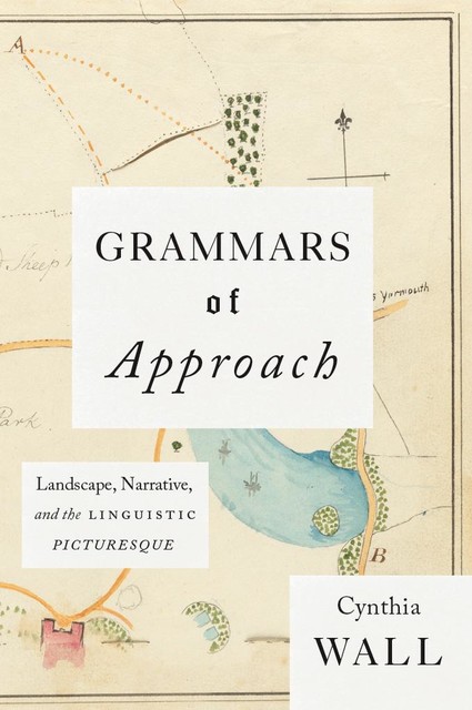 Grammars of Approach, Cynthia Wall