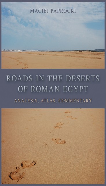 Roads in the Deserts of Roman Egypt, Maciej Paprocki