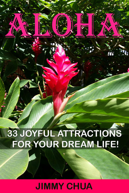 Aloha – 33 Joyful Attractions for your Dream Life, Jimmy Chua