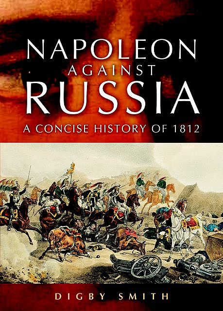 Napoleon Against Russia, Digby Smith