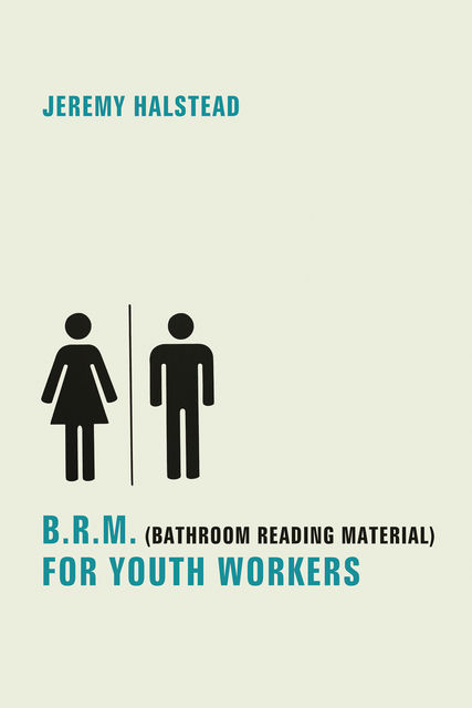 B.R.M. (Bathroom Reading Material) for Youth Workers, Jeremy Halstead