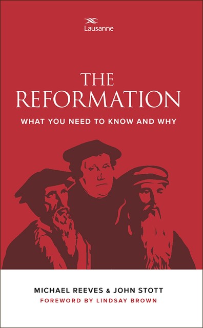 The Reformation, John Stott, Michael Reeves