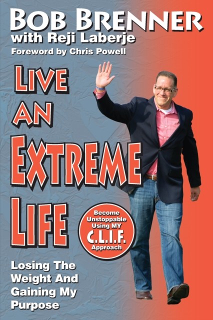 Live an Extreme Life, Bob Brenner