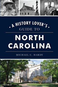 History Lover's Guide to North Carolina, A, Michael Hardy