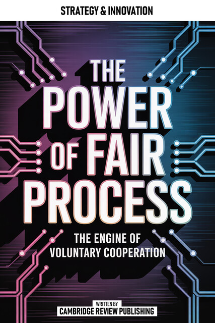 The Power Of Fair Process, Cambridge Review Publishing