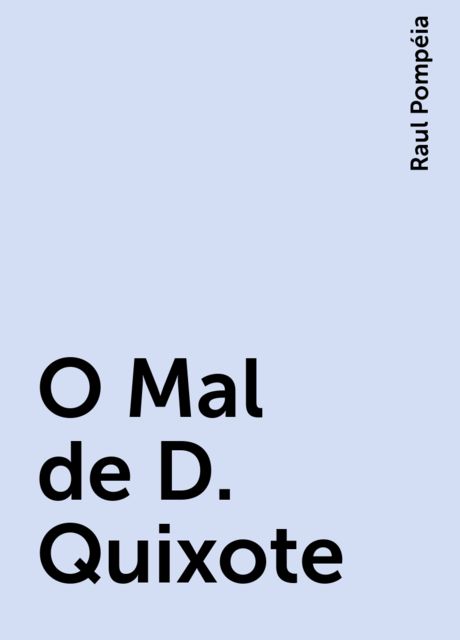 O Mal de D. Quixote, Raul Pompéia