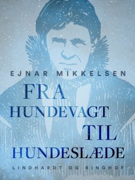 Fra hundevagt til hundeslæde, Ejnar Mikkelsen