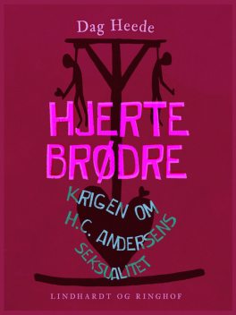 Hjertebrødre. Krigen om H.C. Andersens seksualitet, Dag Heede