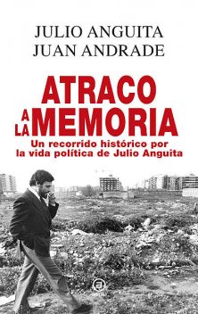 Atraco a la memoria, Juan Antonio Andrade Blanco, Julio Anguita González