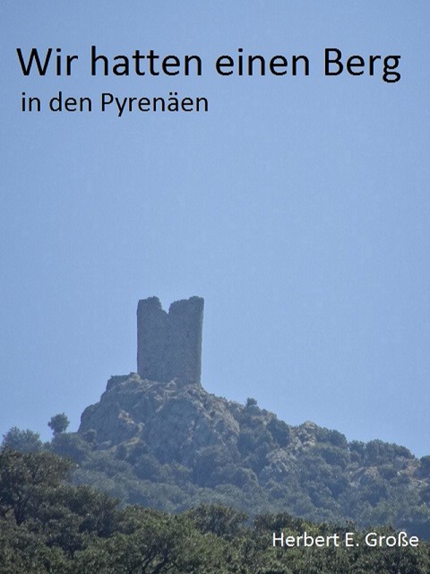 Wir hatten einen Berg in den Pyrenäen, Herbert E. Große