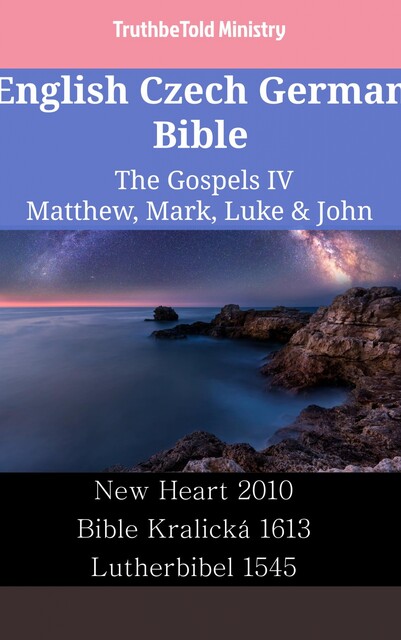 English Czech German Bible – The Gospels IV – Matthew, Mark, Luke & John, Truthbetold Ministry