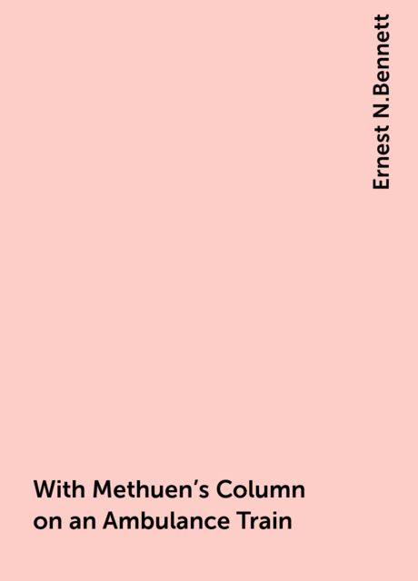 With Methuen's Column on an Ambulance Train, Ernest N.Bennett