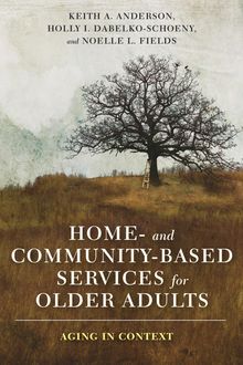 Home- and Community-Based Services for Older Adults, Keith Anderson, Holly Dabelko-Schoeny