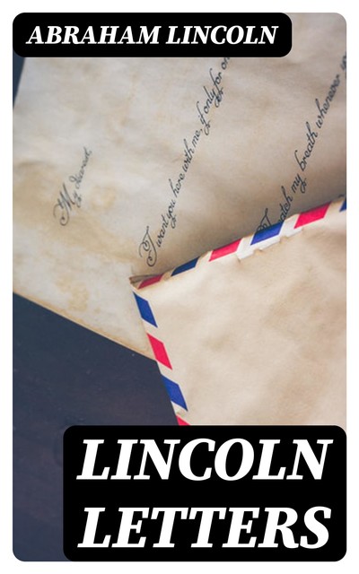 Lincoln Letters, Abraham Lincoln