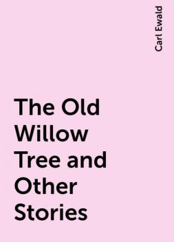 The Old Willow Tree and Other Stories, Carl Ewald