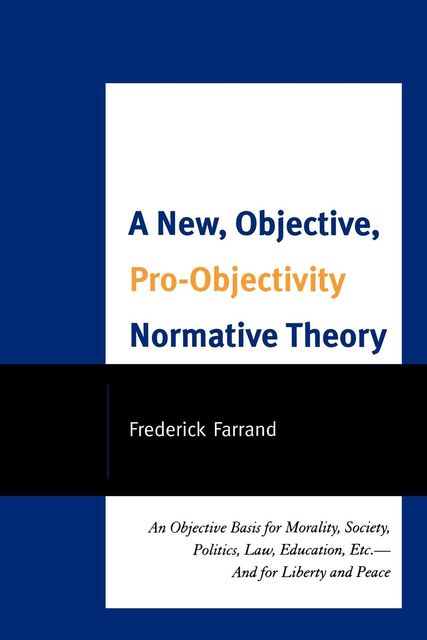 A New, Objective, Pro-Objectivity Normative Theory, Frederick Farrand