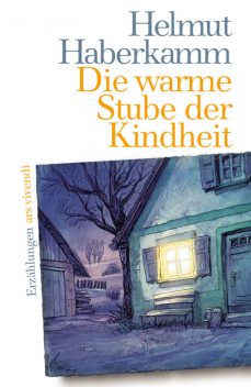 Die warme Stube der Kindheit (eBook), Helmut Haberkamm