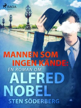 Mannen som ingen kände: en roman om Alfred Nobel, Sten Söderberg