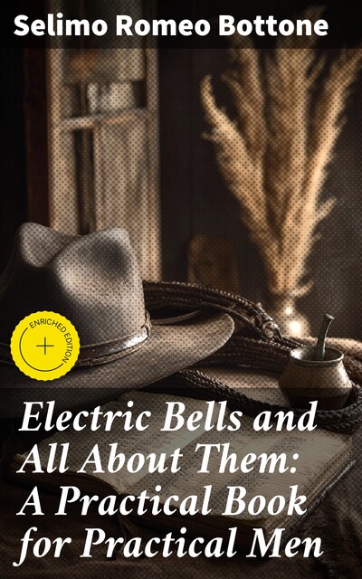 Electric Bells and All About Them: A Practical Book for Practical Men, Selimo Romeo Bottone