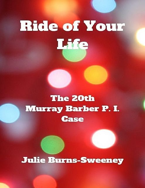 Ride of Your Life: The 20th Murray Barber P. I. Case, Julie Burns-Sweeney